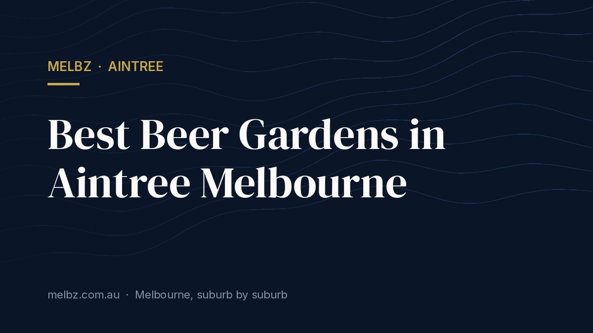 Title card: Best Beer Gardens in Aintree Melbourne