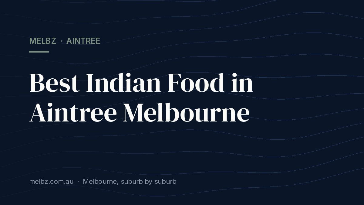 Title card: Best Indian Food in Aintree Melbourne