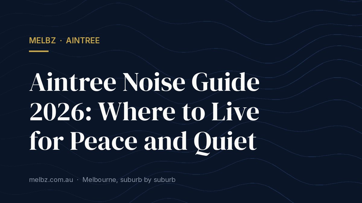 Title card: Aintree Noise Guide 2026: Where to Live for Peace and Quiet