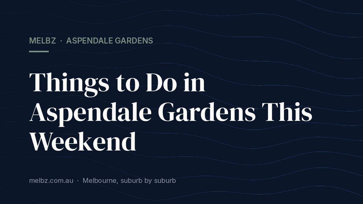 Title card: Things to Do in Aspendale Gardens This Weekend