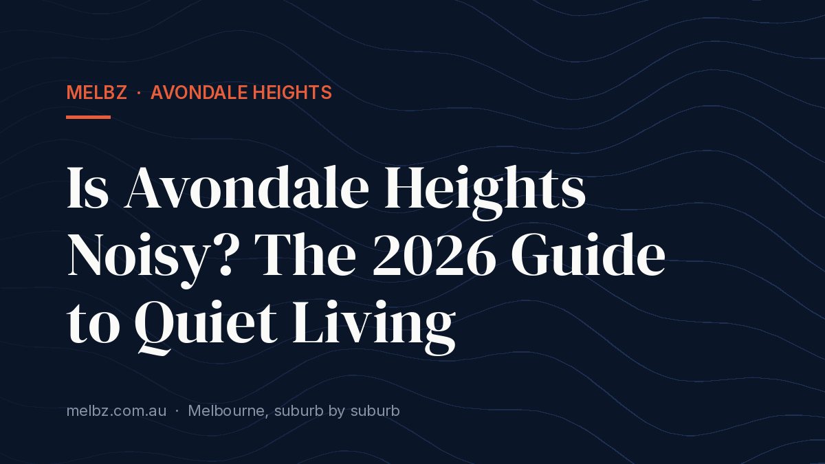 Title card: Is Avondale Heights Noisy? The 2026 Guide to Quiet Living