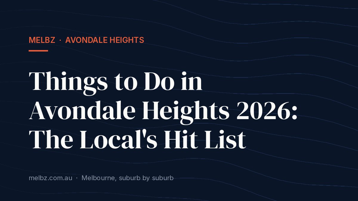 Title card: Things to Do in Avondale Heights 2026: The Local's Hit List
