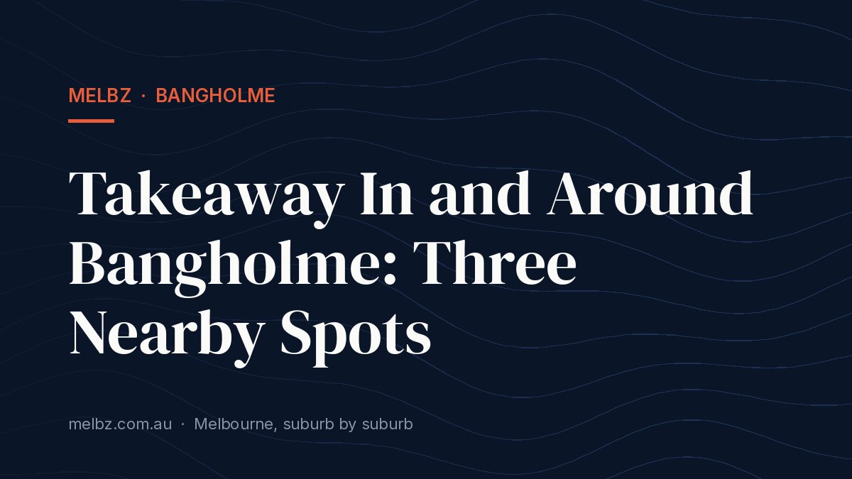 Title card: Takeaway In and Around Bangholme: Three Nearby Spots