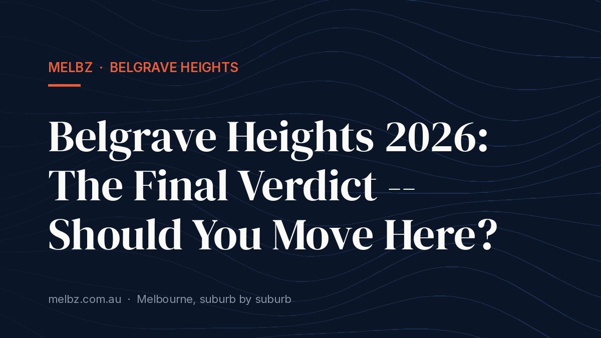 Title card: Belgrave Heights 2026: The Final Verdict -- Should You Move Here?