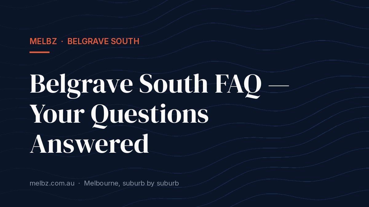 Belgrave South FAQ — Your Questions Answered