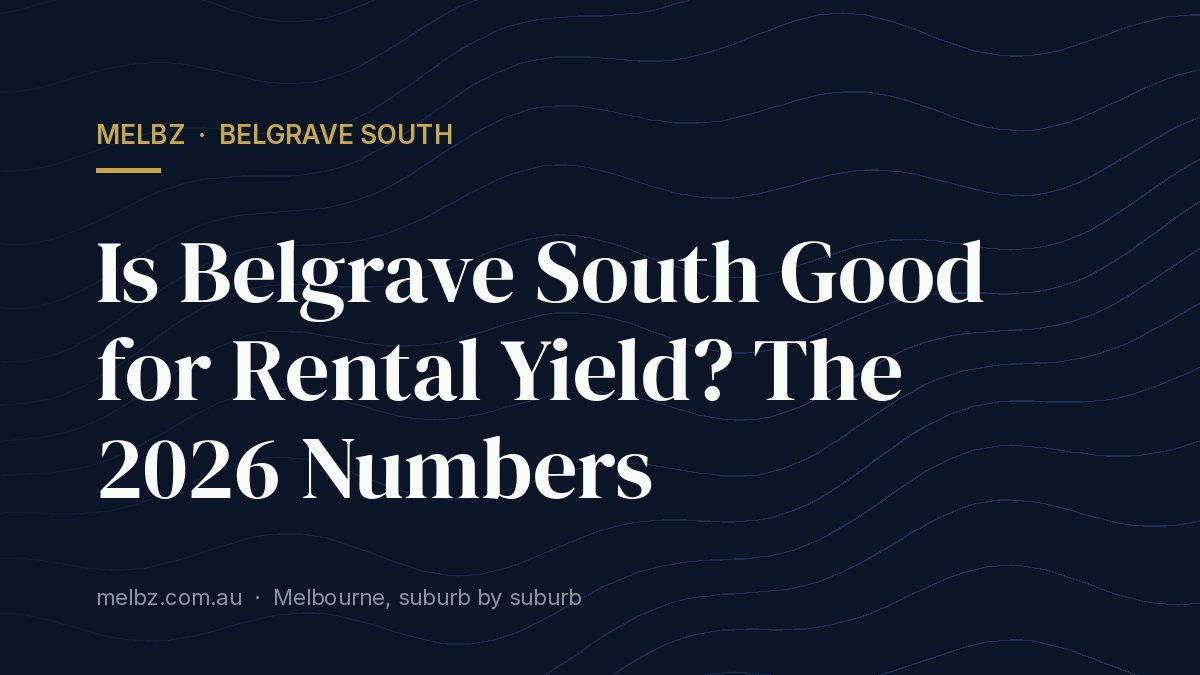 Title card: Is Belgrave South Good for Rental Yield? The 2026 Numbers