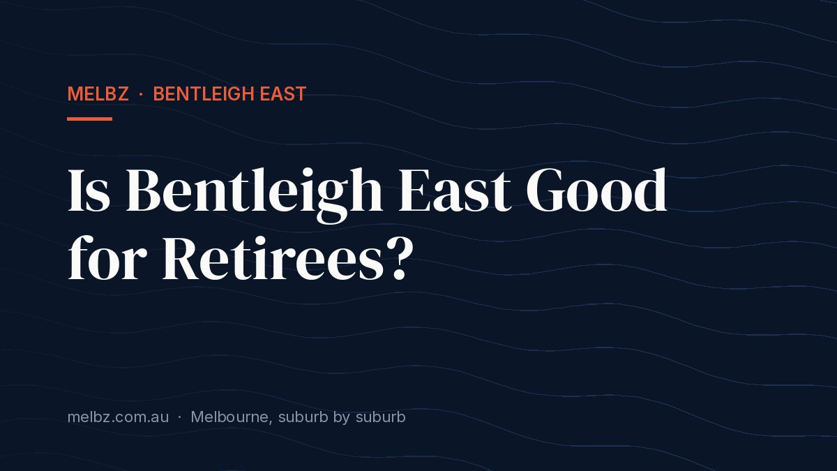 Title card: Is Bentleigh East Good for Retirees?