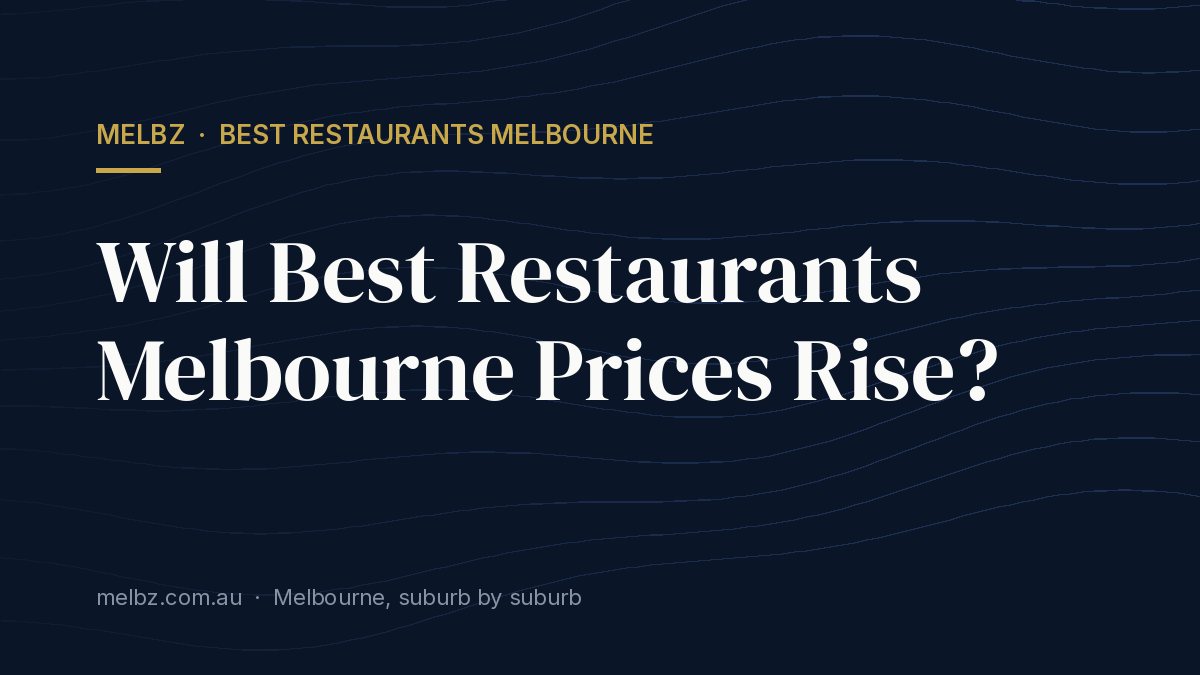 Will Best Restaurants Melbourne Prices Rise?