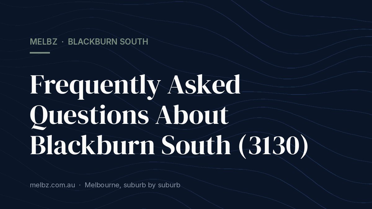 Title card: Frequently Asked Questions About Blackburn South (3130)