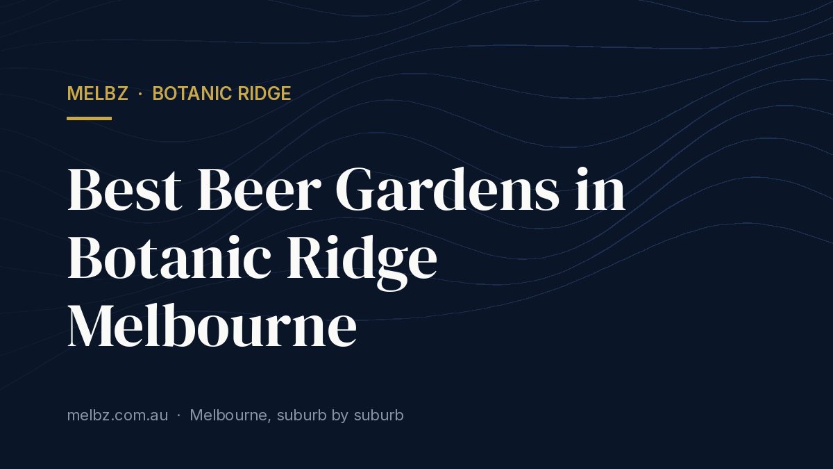 Title card: Best Beer Gardens in Botanic Ridge Melbourne