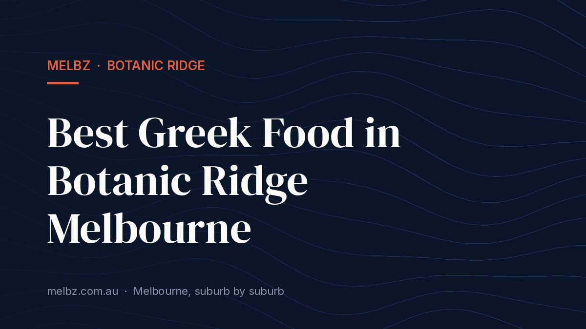 Title card: Best Greek Food in Botanic Ridge Melbourne
