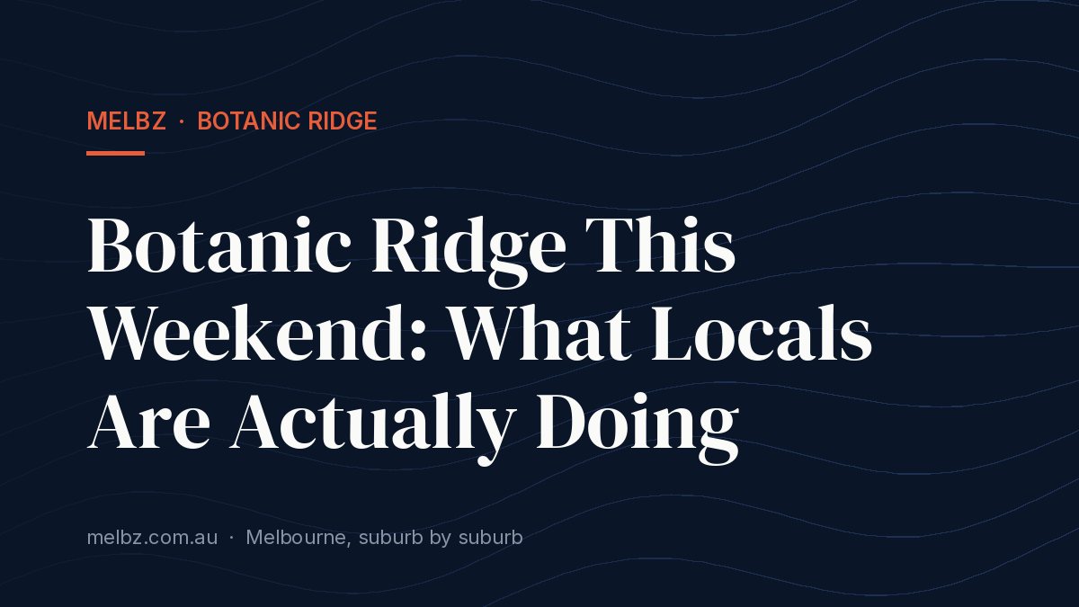 Title card: Botanic Ridge This Weekend: What Locals Are Actually Doing