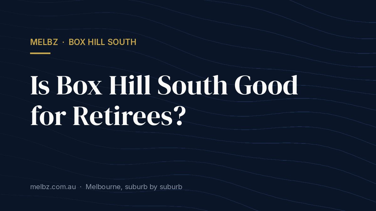 Title card: Is Box Hill South Good for Retirees?