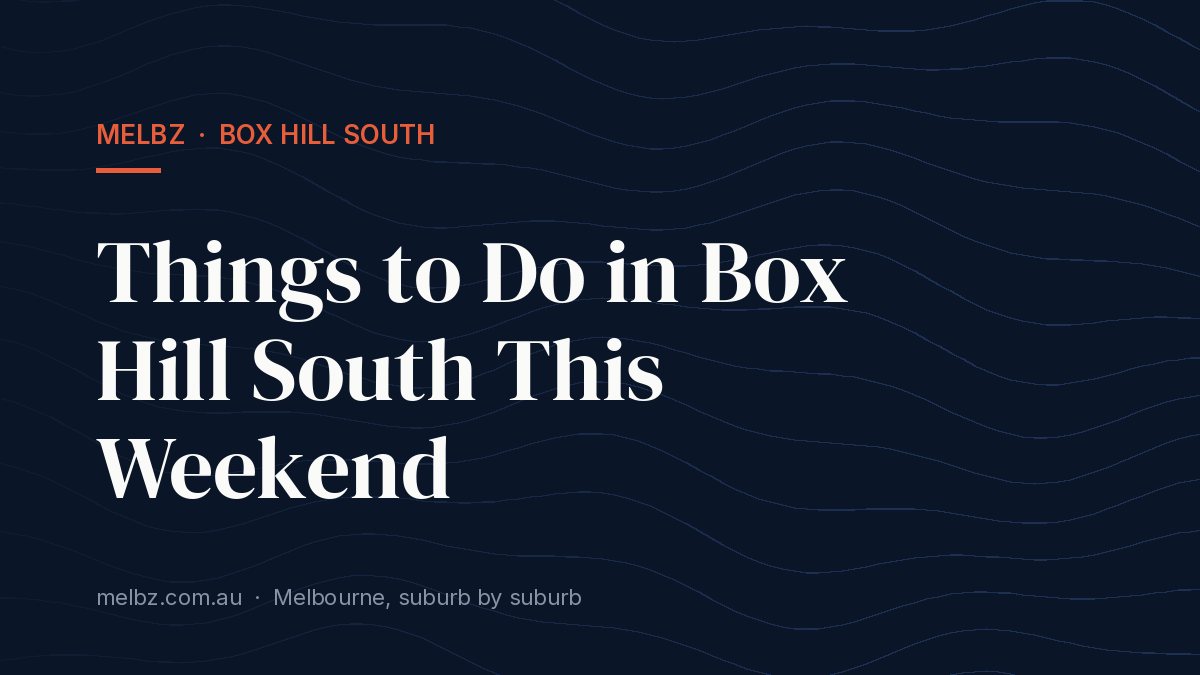 Title card: Things to Do in Box Hill South This Weekend