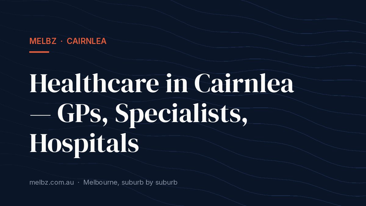 Title card: Healthcare in Cairnlea — GPs, Specialists, Hospitals