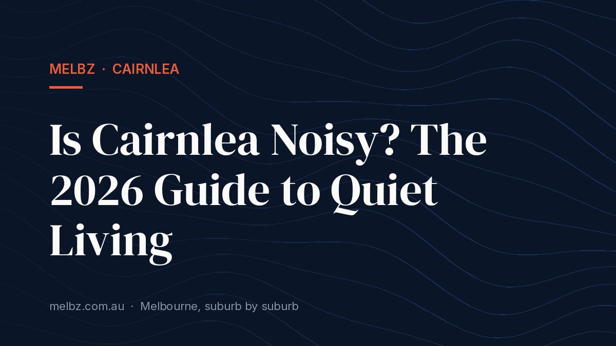 Title card: Is Cairnlea Noisy? The 2026 Guide to Quiet Living