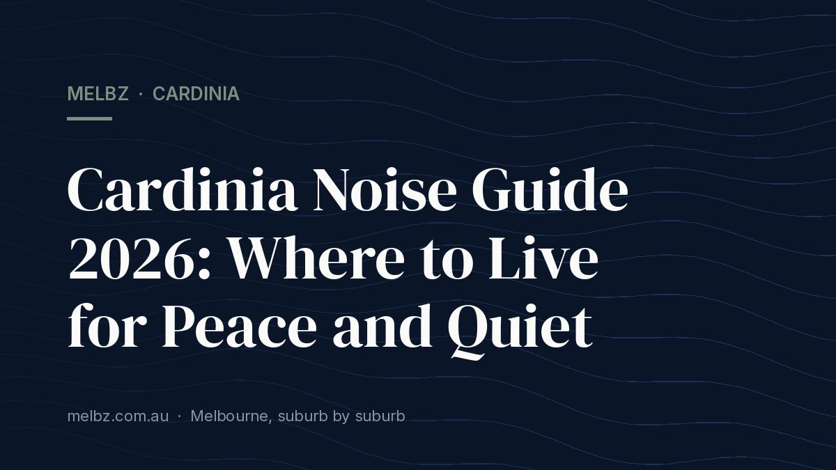 Title card: Cardinia Noise Guide 2026: Where to Live for Peace and Quiet