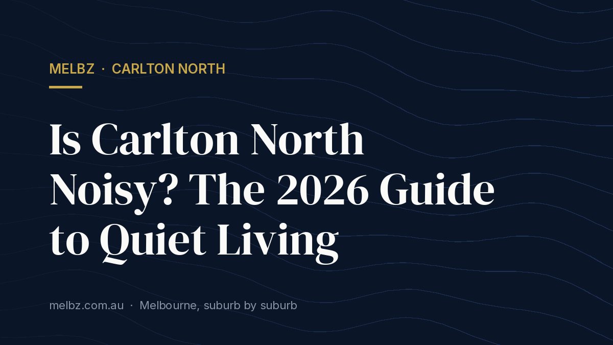 Title card: Is Carlton North Noisy? The 2026 Guide to Quiet Living