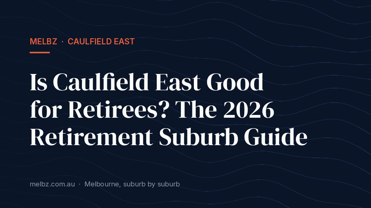 Title card: Is Caulfield East Good for Retirees? The 2026 Retirement Suburb Guide