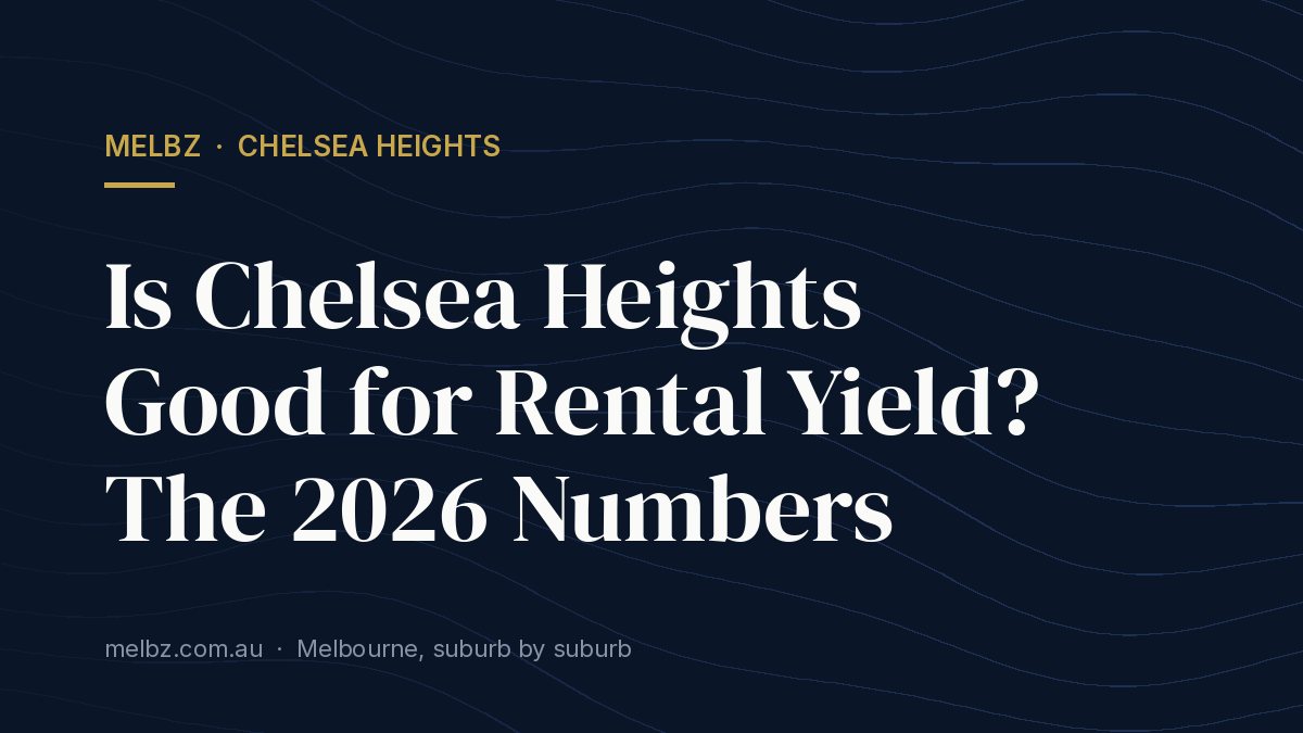 Title card: Is Chelsea Heights Good for Rental Yield? The 2026 Numbers