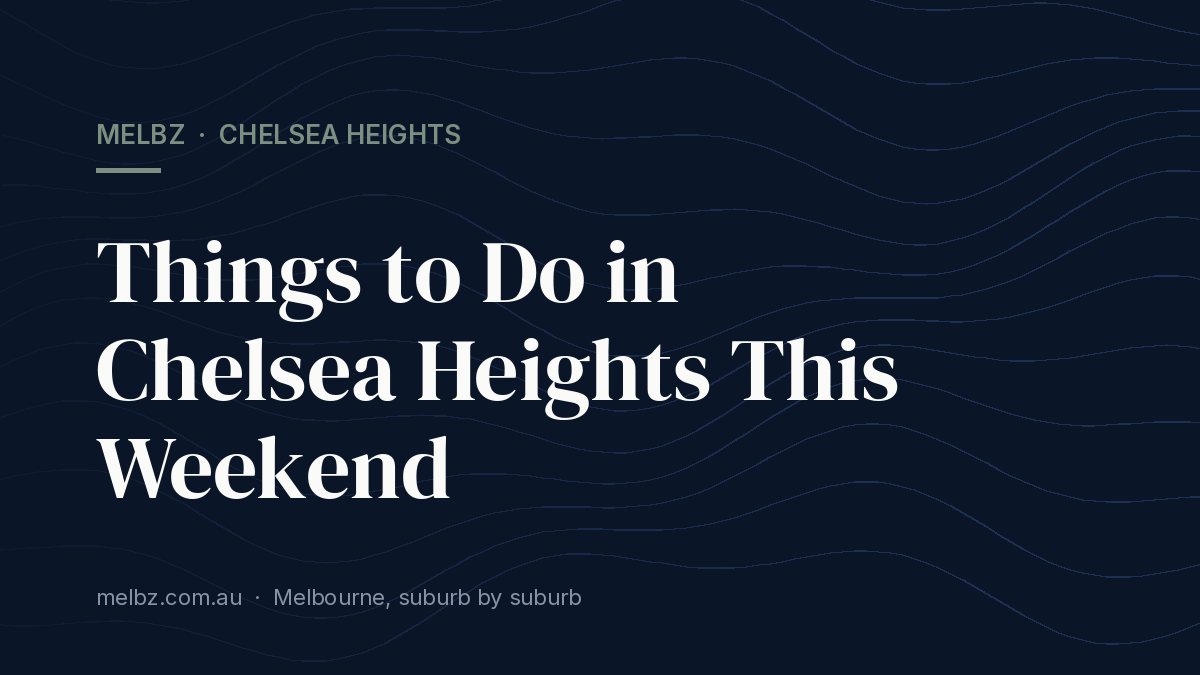 Title card: Things to Do in Chelsea Heights This Weekend