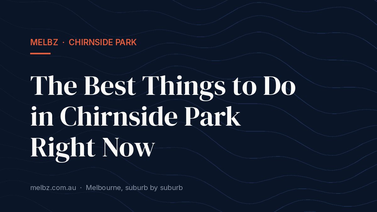 Title card: The Best Things to Do in Chirnside Park Right Now
