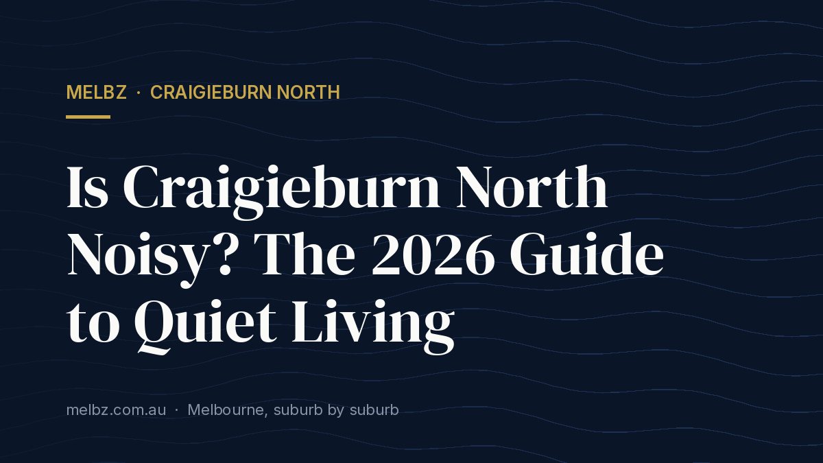 Title card: Is Craigieburn North Noisy? The 2026 Guide to Quiet Living