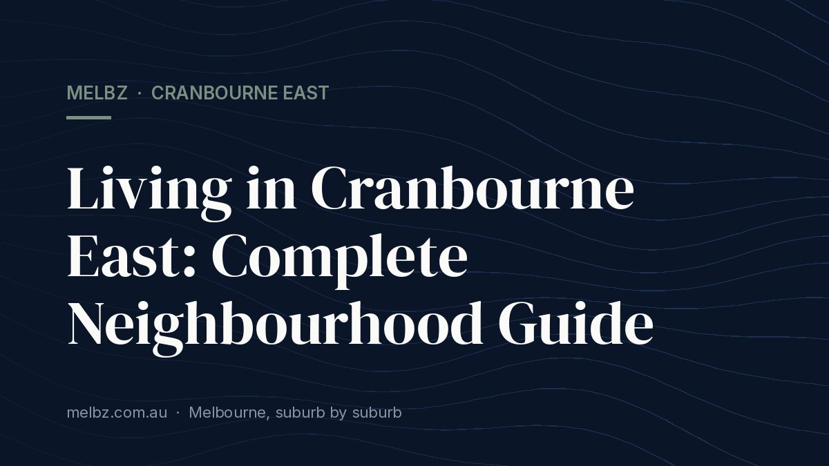Title card: Living in Cranbourne East: Complete Neighbourhood Guide