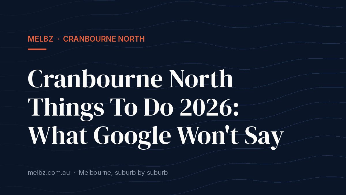 Title card: Cranbourne North Things To Do 2026: What Google Won't Say