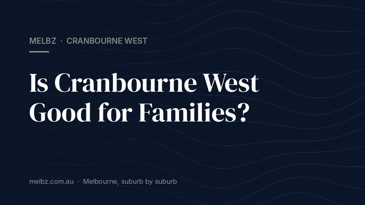 Title card: Is Cranbourne West Good for Families?
