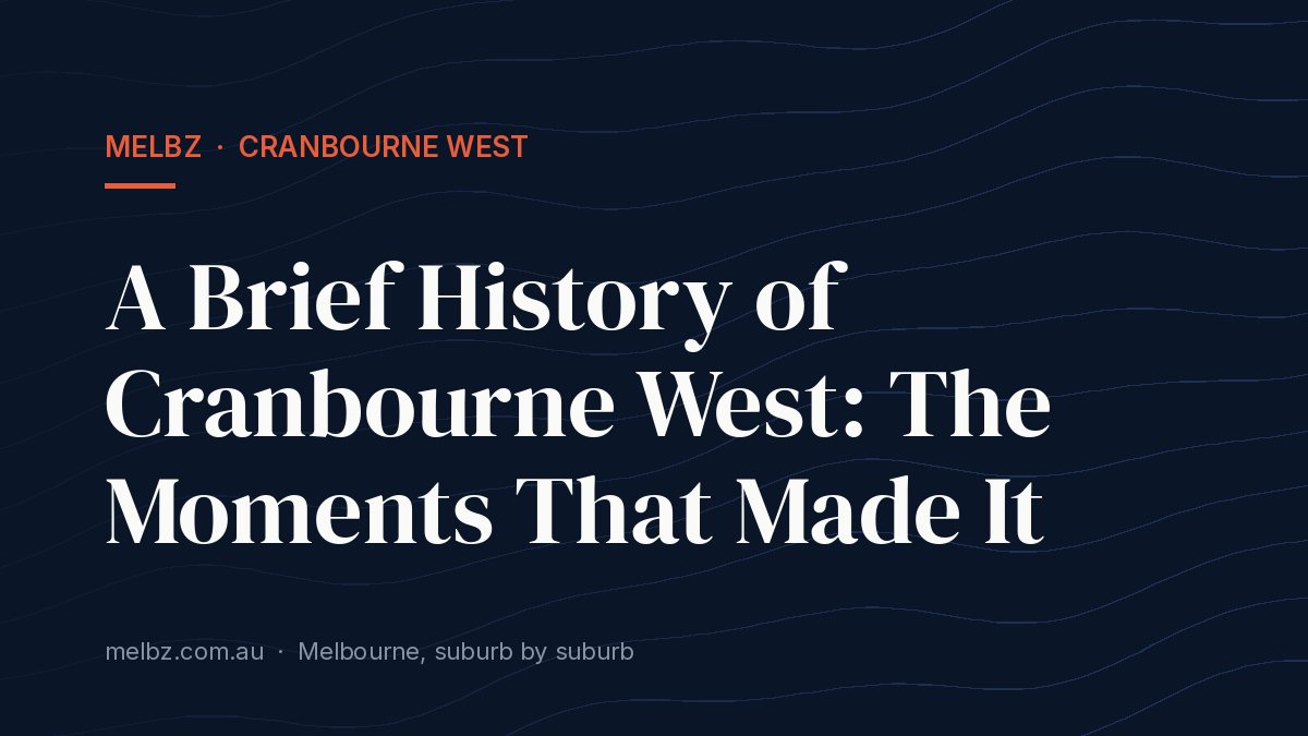 Title card: A Brief History of Cranbourne West: The Moments That Made It