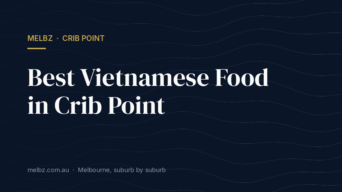 Title card: Best Vietnamese Food in Crib Point