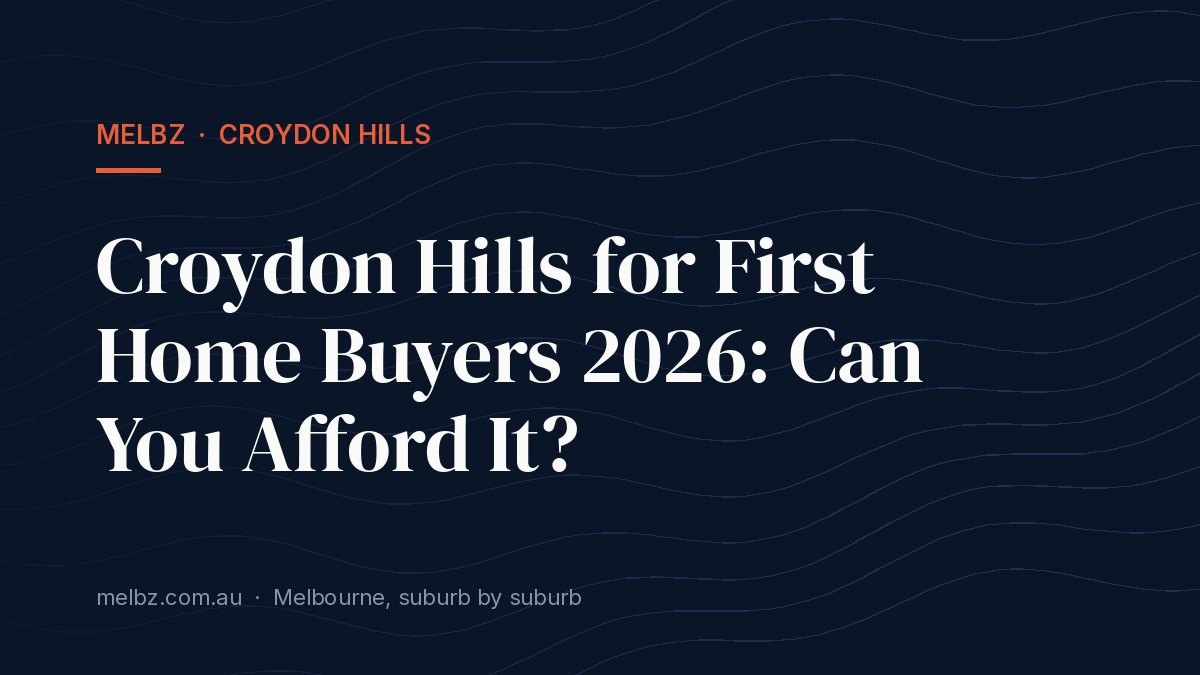Title card: Croydon Hills for First Home Buyers 2026: Can You Afford It?