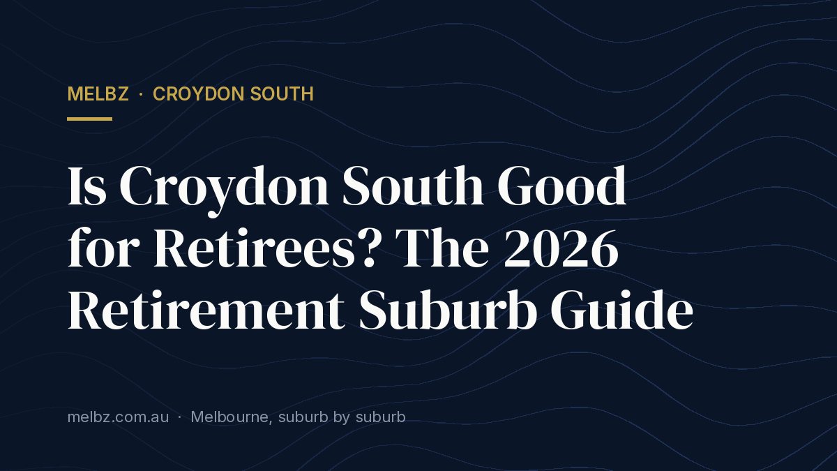 Title card: Is Croydon South Good for Retirees? The 2026 Retirement Suburb Guide
