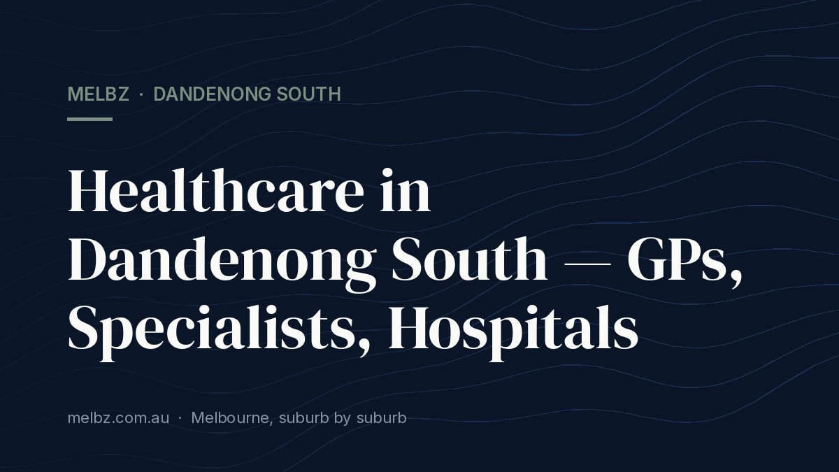 Title card: Healthcare in Dandenong South — GPs, Specialists, Hospitals