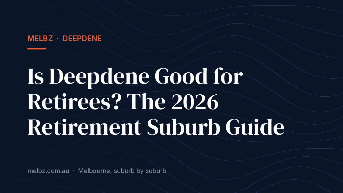 Title card: Is Deepdene Good for Retirees? The 2026 Retirement Suburb Guide