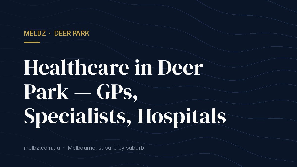 Title card: Healthcare in Deer Park — GPs, Specialists, Hospitals