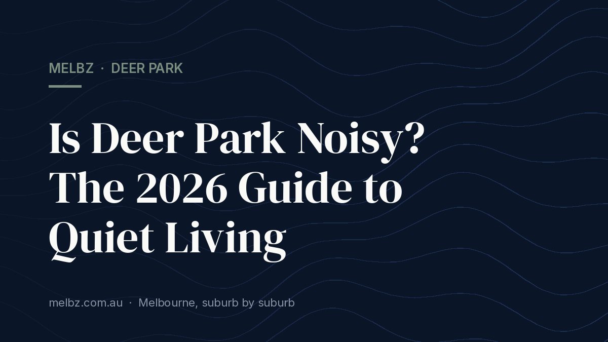 Title card: Is Deer Park Noisy? The 2026 Guide to Quiet Living