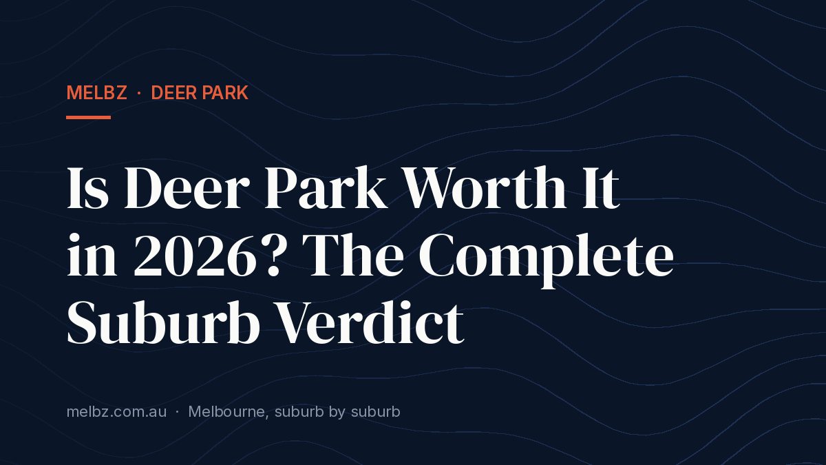 Title card: Is Deer Park Worth It in 2026? The Complete Suburb Verdict