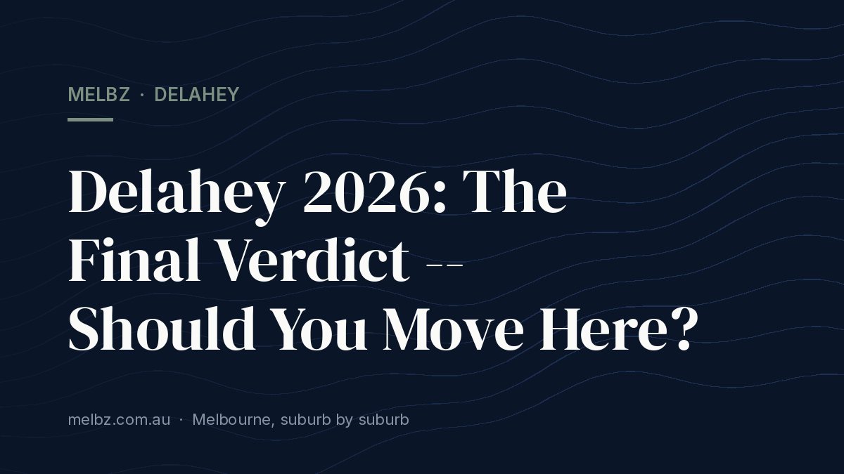 Title card: Delahey 2026: The Final Verdict -- Should You Move Here?