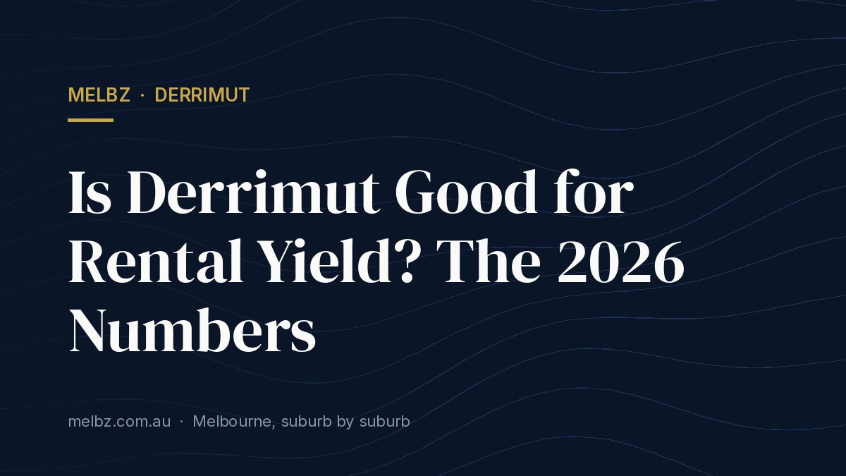 Title card: Is Derrimut Good for Rental Yield? The 2026 Numbers