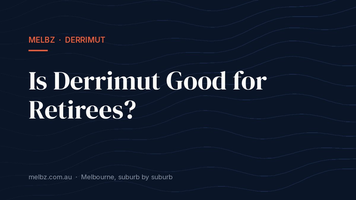 Title card: Is Derrimut Good for Retirees?