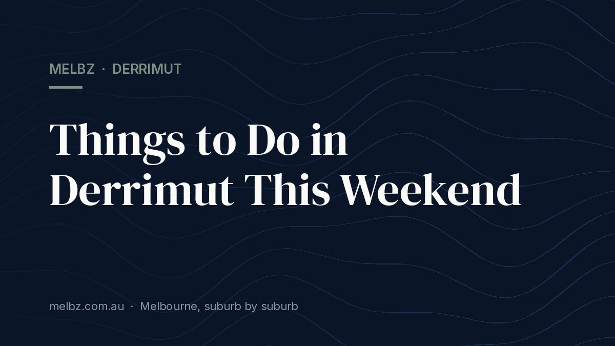 Title card: Things to Do in Derrimut This Weekend