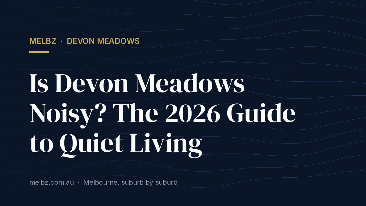 Title card: Is Devon Meadows Noisy? The 2026 Guide to Quiet Living
