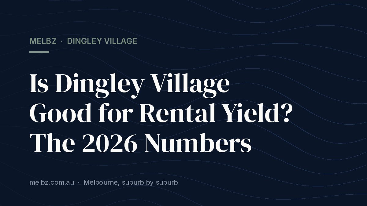 Title card: Is Dingley Village Good for Rental Yield? The 2026 Numbers