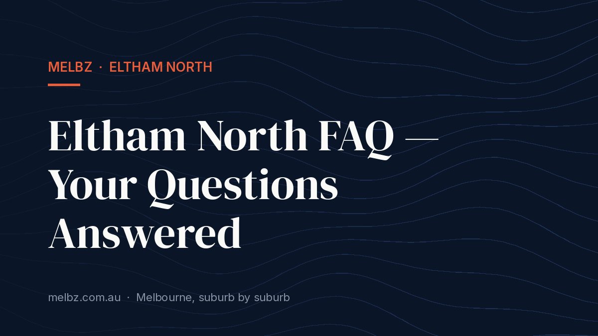 Eltham North FAQ — Your Questions Answered