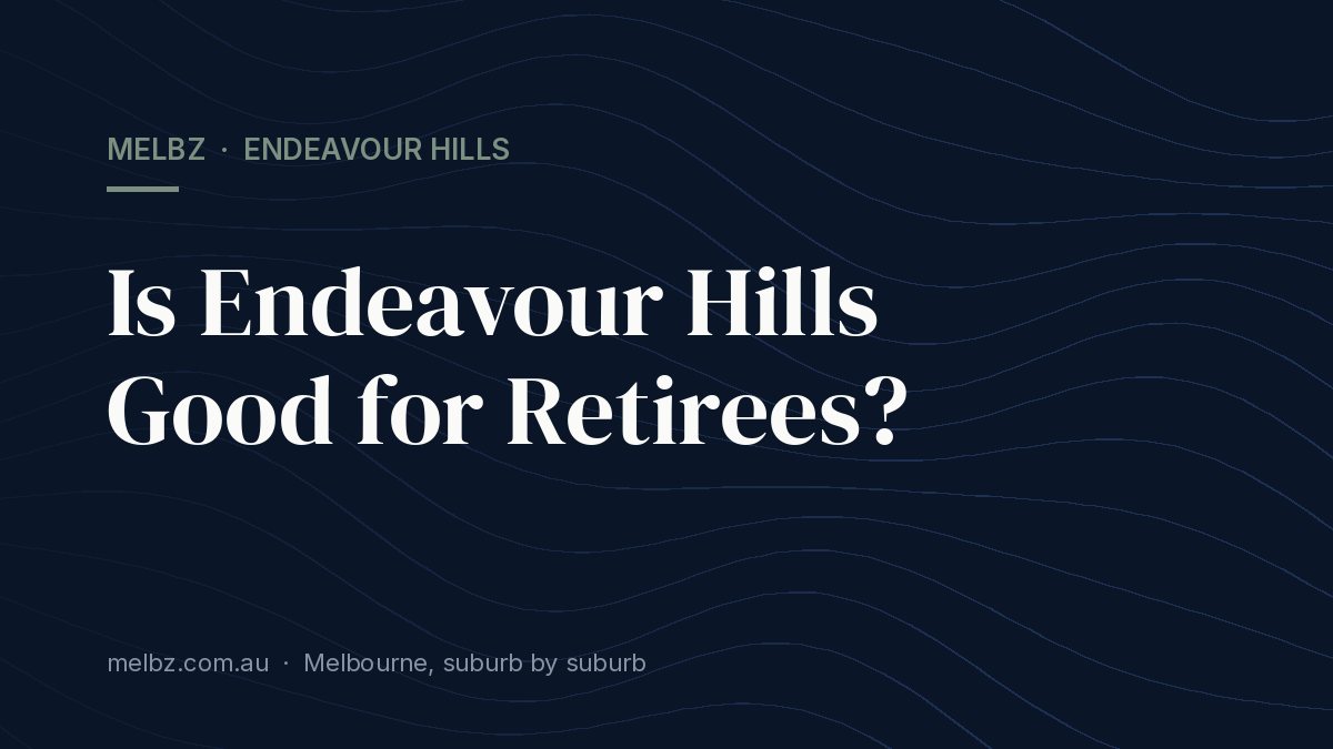 Title card: Is Endeavour Hills Good for Retirees?
