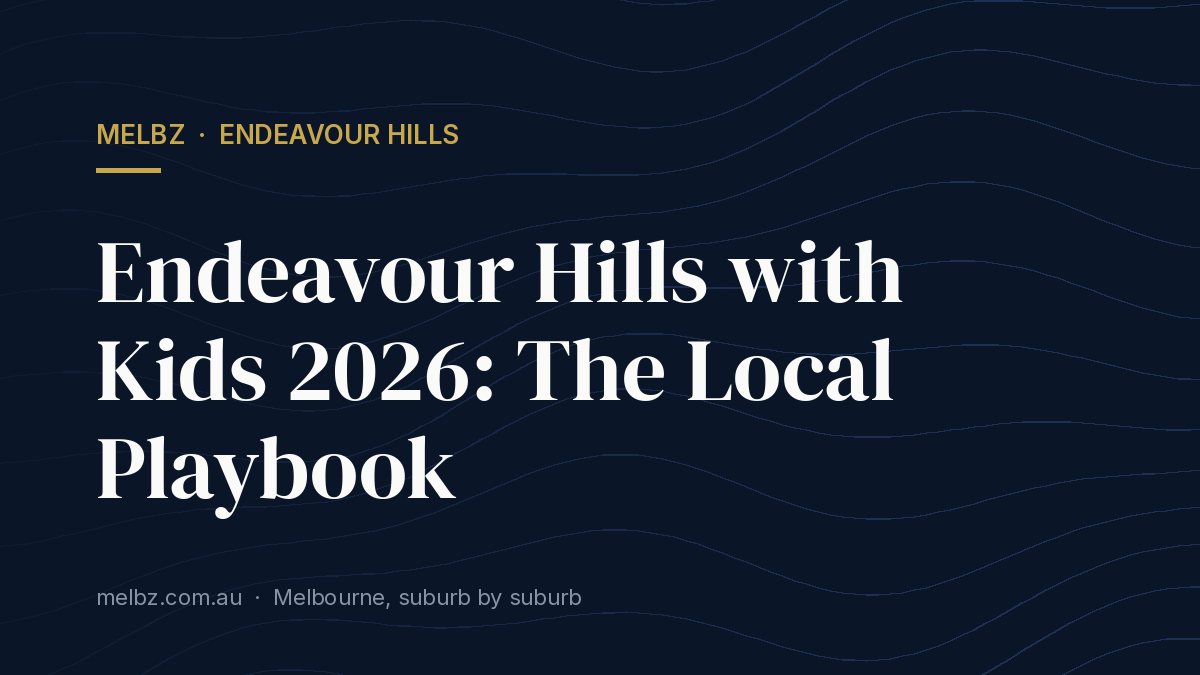 Title card: Endeavour Hills with Kids 2026: The Local Playbook