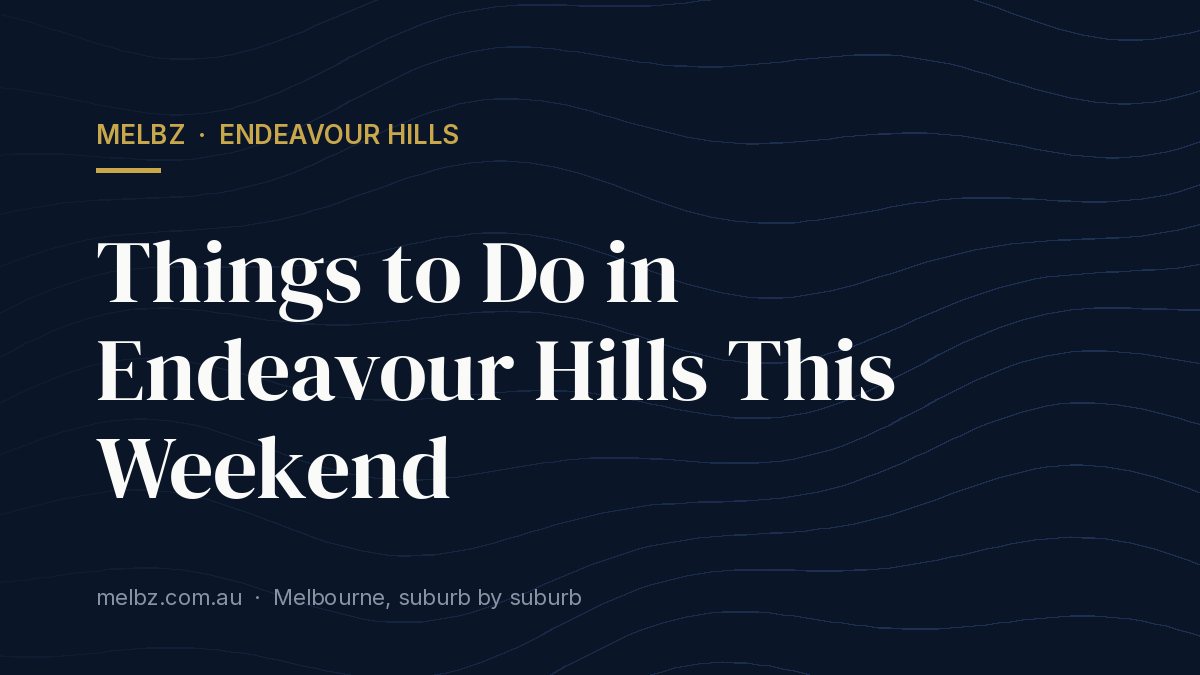 Title card: Things to Do in Endeavour Hills This Weekend