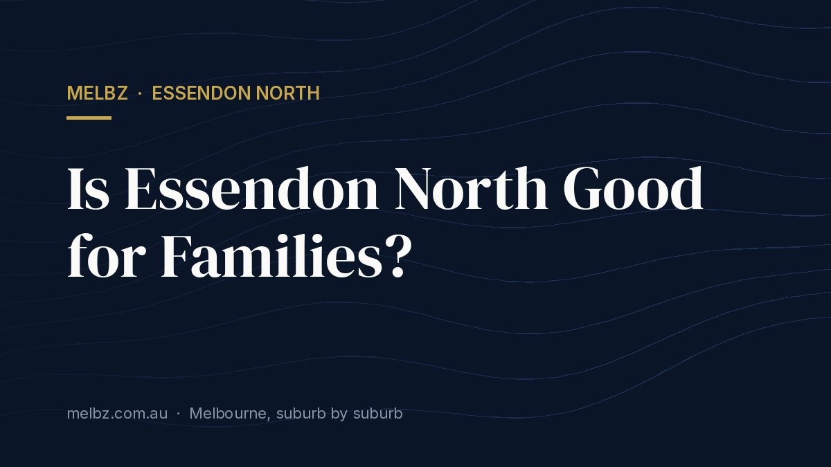 Title card: Is Essendon North Good for Families?